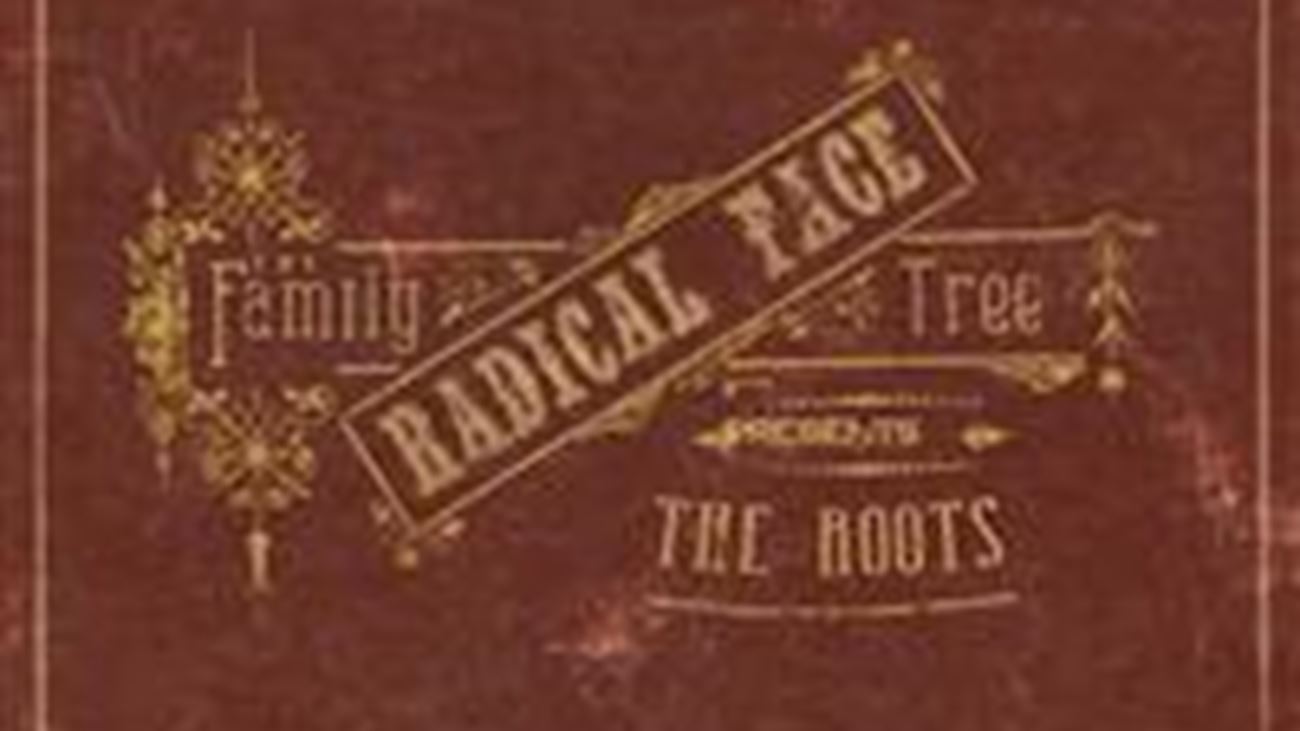 The Family Tree – The Roots - Radical Face