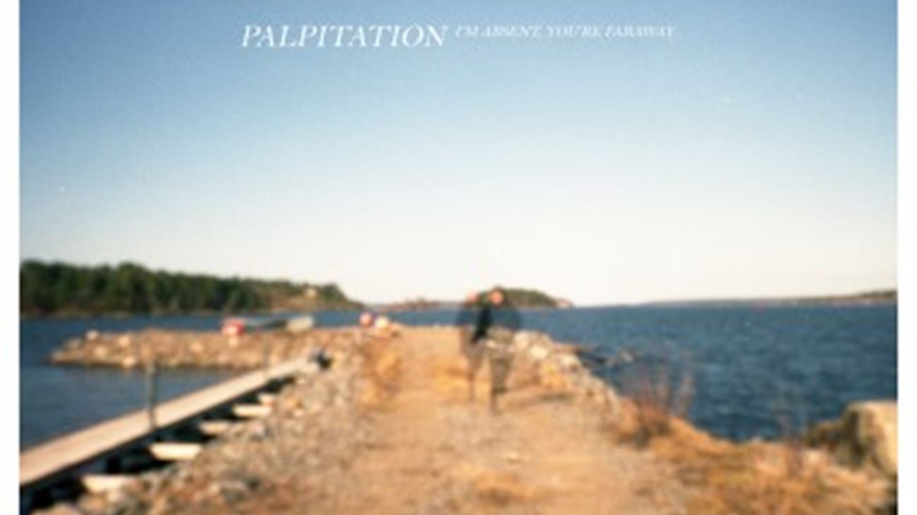 I'm Absent, You're Faraway - Palpitation